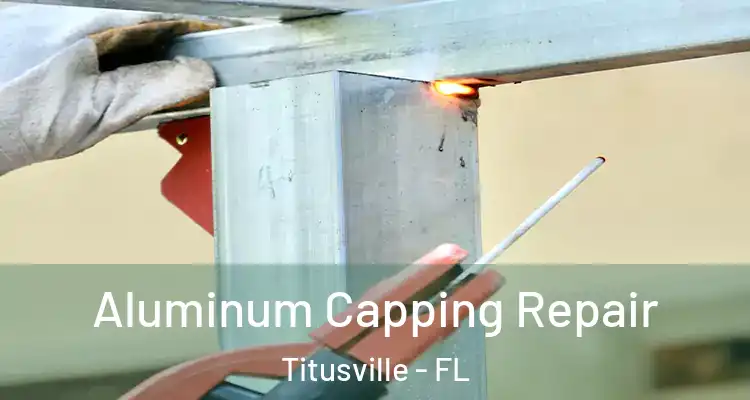Aluminum Capping Repair Titusville - FL