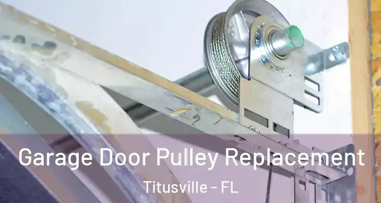 Garage Door Pulley Replacement Titusville - FL