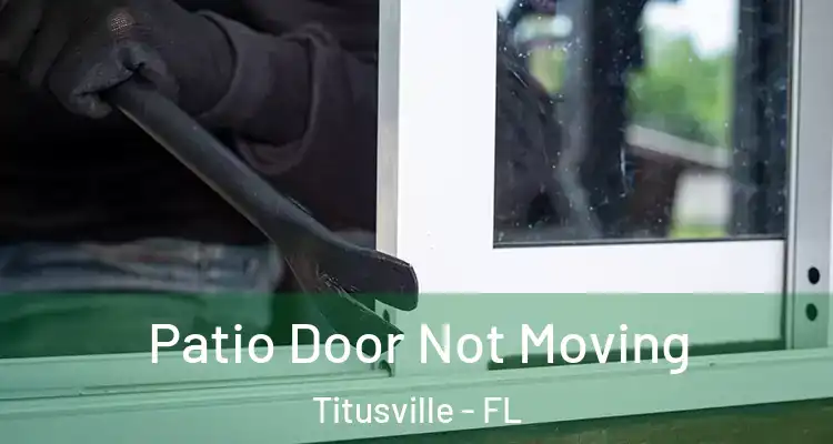 Patio Door Not Moving Titusville - FL