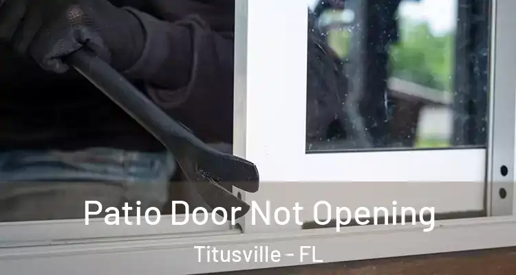 Patio Door Not Opening Titusville - FL