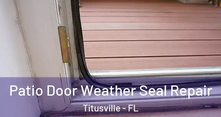 Patio Door Weather Seal Repair Titusville - FL