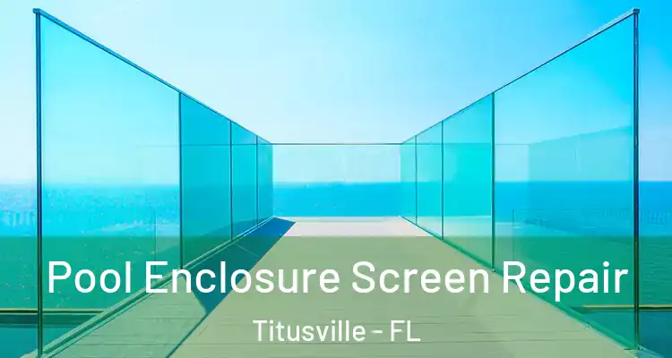 Pool Enclosure Screen Repair Titusville - FL
