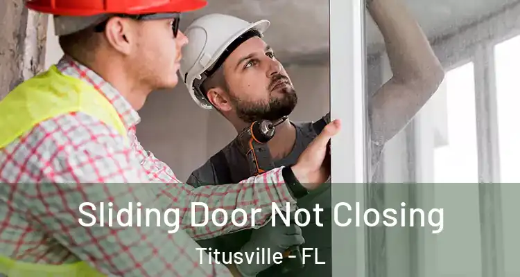 Sliding Door Not Closing Titusville - FL