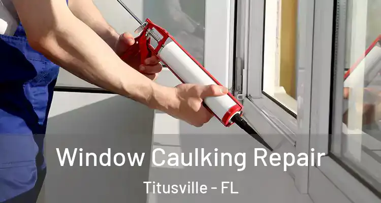 Window Caulking Repair Titusville - FL