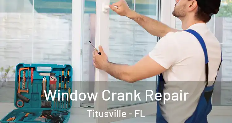Window Crank Repair Titusville - FL