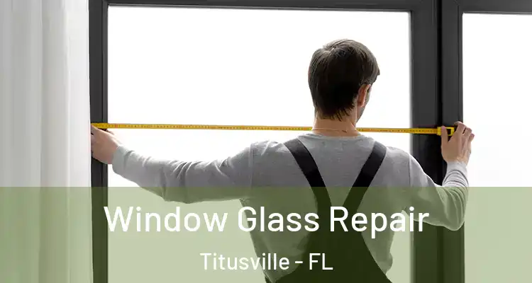 Window Glass Repair Titusville - FL